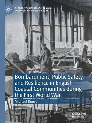 cover image of Bombardment, Public Safety and Resilience in English Coastal Communities during the First World War